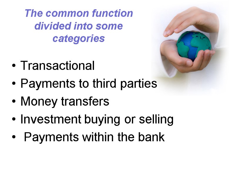 The common function divided into some categories Transactional Payments to third parties Money transfers